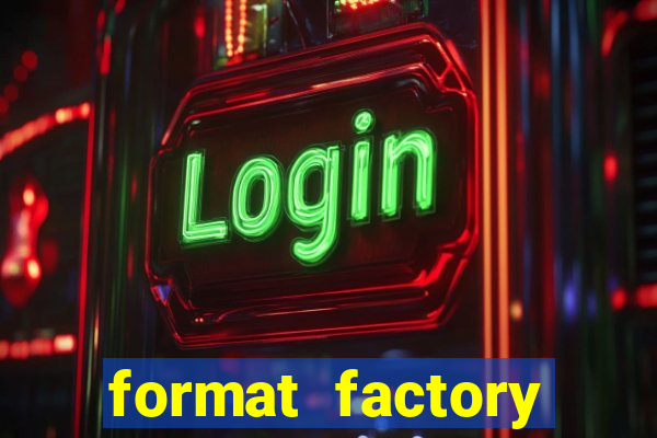 format factory windows 7